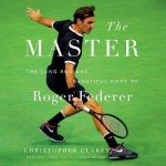 The Master - The Long Run and Beautiful Game of Roger Federer