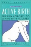 Active Birth - Revised Edition - The New Approach to Giving Birth Naturally
