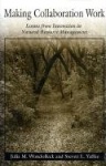 Making Collaboration Work - Lessons From Innovation In Natural Resource Management