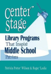 Center Stage - Library Programs That Inspire Middle School Patrons