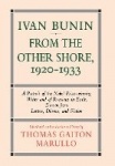 Ivan Bunin: From the Other Shore, 1920-1933 - A Protrait from Letters, Diaries, and Fiction