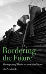 Bordering the Future - The Impact of Mexico on the United States
