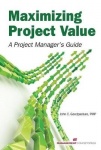 Maximizing Project Value - A Project Manager's Guide