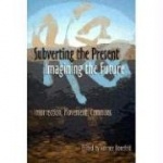 Subverting The Present, Imagining The Future - Insurrection, Movement, Commons