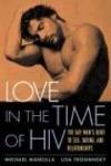 Love in the Time of HIV - The Gay Man's Guide to Sex, Dating, and Relationships