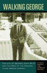 Walking George - The Life of George John Beto and the Rise of the Modern Texas Prison System