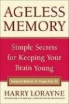 Ageless Memory: Simple Secrets for Keeping Your Brain Young - Foolproof Methods for People Over 50