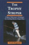 Trophy Striper - A Master Fisherman's Techniques for Catching Monster Striped Bass