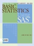 Step-by-Step Basic Statistics Using SAS - Student Guide