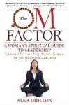 The OM Factor - A Womanas Spiritual Guide to Leadership