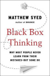 Black Box Thinking - Why Most People Never Learn from Their Mistakes--But Some Do