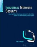 Industrial Network Security : Securing Critical Infrastructure Networks for Smart Grid, SCADA, and Other Industrial Control Syst
