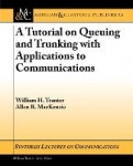 A Tutorial on Queuing and Trunking with Applications to Communications