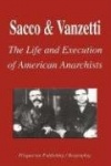 Sacco and Vanzetti - The Life and Execution of American Anarchists (Biography)
