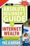 Absolute Beginner's Guide to Internet Wealth - Everything You Need to Know to Create Your Portable Empire