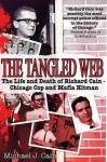 The Tangled Web - The Life and Death of Richard Cain - Chicago Cop and Mafia Hit Man
