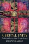 A Brutal Unity - The Spiritual Politics of the Christian Church