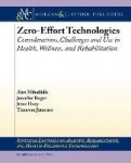 Zero Effort Technologies - Considerations, Challenges, and Use in Health, Wellness, and Rehabilitation