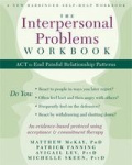 The Interpersonal Problems Workbook - ACT to End Painful Relationship Patterns