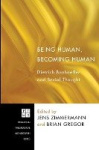 Being Human, Becoming Human - Dietrich Bonhoeffer and Social Thought