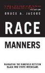 Race Manners - Navigating the Minefield Between Black and White Americans