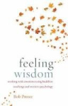 Feeling Wisdom - Working with Emotions Using Buddhist Teachings and Western Psychology