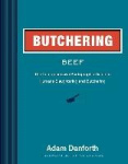 Butchering Beef - The Comprehensive Photographic Guide to Humane Slaughtering and Butchering