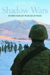 Shadow Wars - Chasing Conflict in an Era of Peace