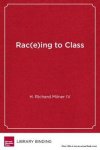 Rac(e)ing to Class - Confronting Poverty and Race in Schools and Classrooms