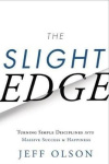 Slight Edge - Turning Simple Disciplines into Massive Success & Happiness