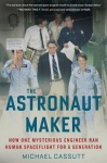 The Astronaut Maker - How One Mysterious Engineer Ran Human Spaceflight for a Generation