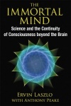 The Immortal Mind - Science and the Continuity of Consciousness beyond the Brain