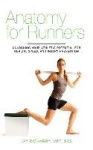 Anatomy for Runners - Unlocking Your Athletic Potential for Health, Speed, and Injury Prevention