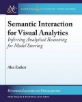 Semantic Interaction for Visual Analytics - Inferring Analytical Reasoning for Model Steering
