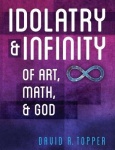 Idolatry and Infinity - Of Art, Math, and God