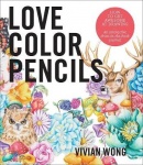 Love Colored Pencils - How to Get Awesome at Drawing: An Interactive Draw-in-the-Book Journal
