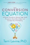 The Conversion Equation - A Proven Formula to Attract High-Level Prospects, Close More Sales, and Increase Your Profitability