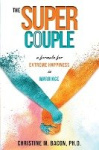The Super Couple - A Formula for Extreme Happiness in Marriage