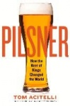 Pilsner - How the Beer of Kings Changed the World