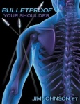Bulletproof Your Shoulder - Optimizing Shoulder Function to End Pain and Resist Injury