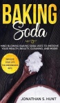 Baking Soda - Mind Blowing Baking Soda Uses to Improve Your Health, Beauty, Cleaning, and More!