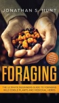 Foraging - The Ultimate Beginners Guide to Foraging Wild Edible Plants and Medicinal Herbs
