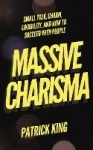 Massive Charisma - Small Talk, Charm, Likability, and How to Succeed With People