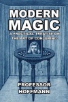 Modern Magic - A Practical Treatise on the Art of Conjuring