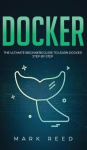 Docker - The Ultimate Beginners Guide to Learn Docker Step-By-Step