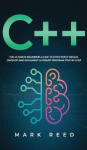 C++ Programming - The ultimate beginners guide to effectively design, develop, and implement a robust program step-by-step