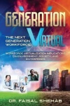 Generation Virtual: The Next Generation Workforce&Workforce Virtualization Implications On Environment, Society, and Enterprises