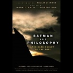 Batman and Philosophy - The Dark Knight of the Soul
