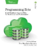 Programming Ecto - Build Database Apps in Elixir for Scalability and Performance