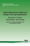 Lattice-Reduction-Aided and Integer-Forcing Equalization - Structures, Criteria, Factorization, and Coding